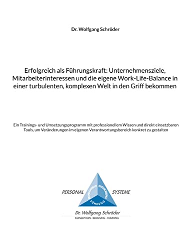 Erfolgreich als Führungskraft: Unternehmensziele, Mitarbeiterinteressen und die eigene Work-Life-Balance in einer turbulenten, komplexen Welt in den ... Verantwortungsbereich konkret zu gestalten von Book on Demand