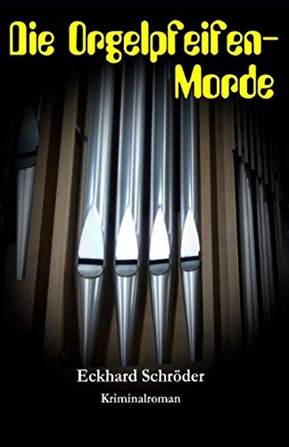 Die Orgelpfeifen-Morde von CreateSpace Independent Publishing Platform