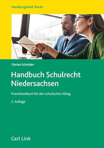 Handbuch Schulrecht Niedersachsen: Praxishandbuch für den schulischen Alltag