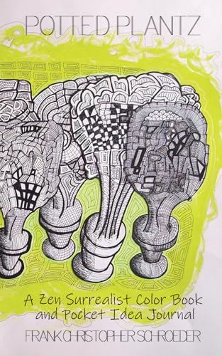 Potted Plantz: A Zen Surrealist Color Book and Pocket Idea Journal von Independently published