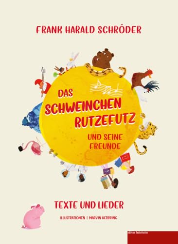 Das Schweinchen Rutzefutz und seine Freunde: Texte und Lieder