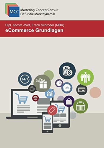 eCommerce Grundlagen: Der Leitfaden für den erfolgreichen Einstieg in den Online-Handel (MCC Online-Marketing eBooks, Band 30)