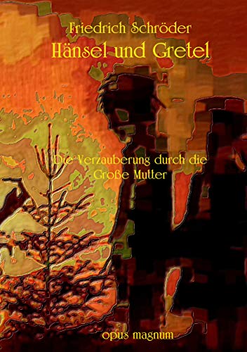 Hänsel und Gretel: Die Verzauberung durch die Große Mutter