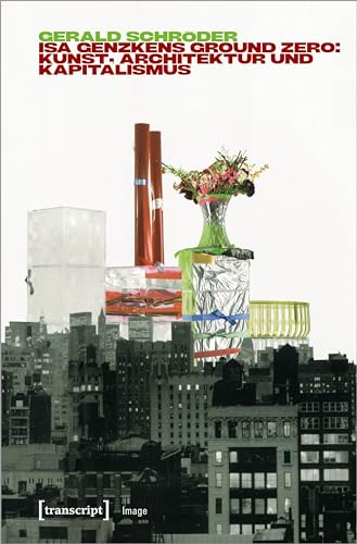 Isa Genzkens »Ground Zero«: Kunst, Architektur und Kapitalismus (Image)
