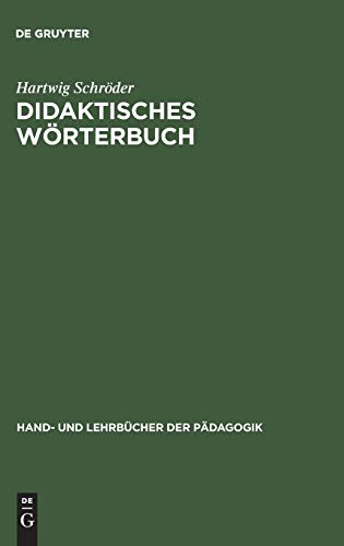 Didaktisches Wörterbuch: Wörterbuch der Fachbegriffe von "Abbilddidaktik" bis "Zugpferd-Effekt" (Hand- und Lehrbücher der Pädagogik)