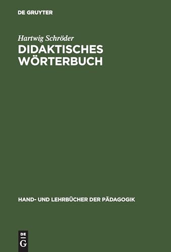 Didaktisches Wörterbuch: Wörterbuch der Fachbegriffe von "Abbilddidaktik" bis "Zugpferd-Effekt" (Hand- und Lehrbücher der Pädagogik)