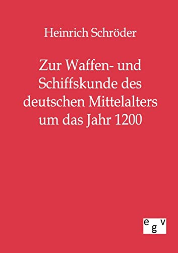 Zur Waffen- und Schiffskunde des deutschen Mittelalters bis um das Jahr 1200