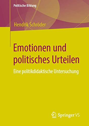 Emotionen und politisches Urteilen: Eine politikdidaktische Untersuchung (Politische Bildung) von Springer VS