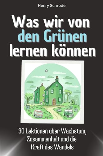 Was wir von den Grünen lernen können - Das perfekte Geschenk für Weihnachten und Geburtstag für Männer, Frauen und Teenager: 30 Lektionen über Wachstum, Zusammenhalt und die Kraft des Wandels von FlipFlop