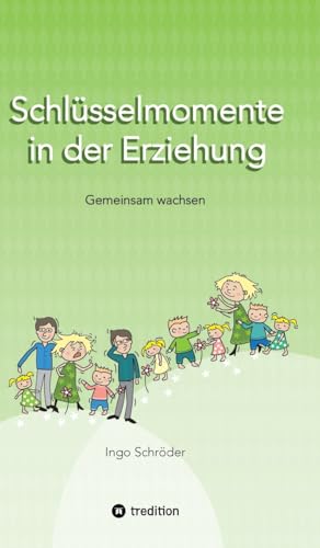 Schlüsselmomente in der Erziehung: Gemeinsam wachsen, Erziehung ist keine Einbahnstraße, Umgang mit Konflikten ohne Stress, Erziehung auf Augenhöhe von tredition