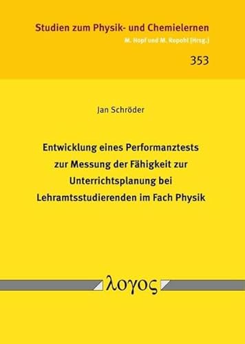 Entwicklung eines Performanztests zur Messung der Fähigkeit zur Unterrichtsplanung bei Lehramtsstudierenden im Fach Physik (Studien zum Physik- und Chemielernen)