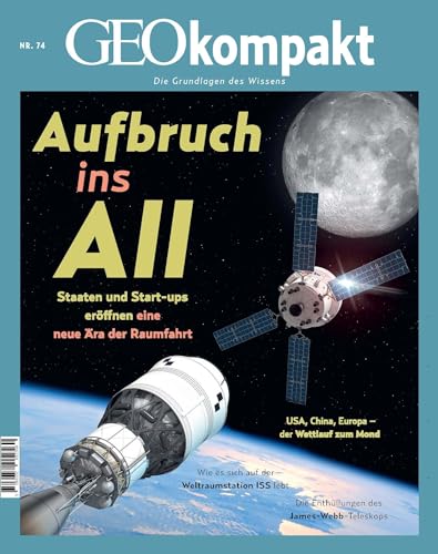GEOkompakt / GEOkompakt 74/2023 - Aufbruch ins All: Die Grundlagen des Wissens von Gruner + Jahr Geo-Mairs