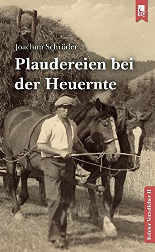 Plaudereien bei der Heuernte: Eefeler Verzellcher Band II von Eifeler Literaturverlag