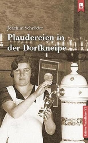 Plaudereien in der Dorfkneipe: Eefeler Verzellcher Band VI von Eifeler Literaturverlag