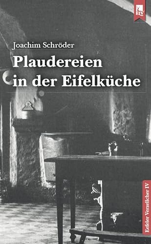 Plaudereien in der Eifelküche: Eefeler Verzellcher Band IV von Eifeler Literaturverlag