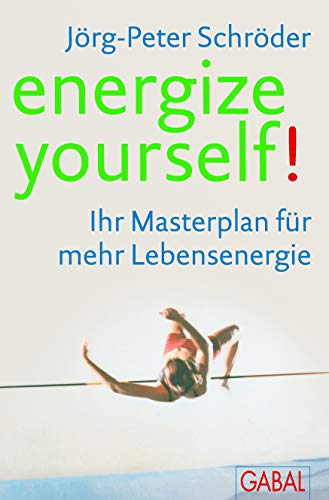 energize yourself!: Ihr Masterplan für mehr Lebensenergie energize yourself!: Ihr Masterplan für mehr Lebensenergie