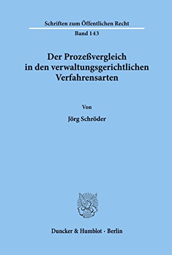 Der Prozeßvergleich in den verwaltungsgerichtlichen Verfahrensarten.: Dissertationsschrift (Schriften zum Öffentlichen Recht) von Duncker & Humblot