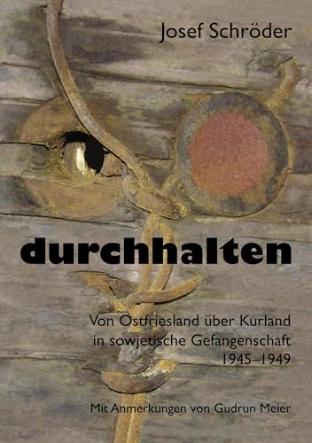 durchhalten: Von Ostfriesland über Kurland in sowjetische Gefangenschaft 1945–1949 von Books on Demand GmbH