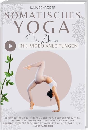 Somatisches Yoga Entspannung pur: Zuhause Fit mit QR-Videoanleitungen für tiefe Entspannung und Harmonie|Erlebe Flexibilität komplett ohne Geräte |inkl. Illustrationen von Verlag Somatischer Freunde , 1. Auflage