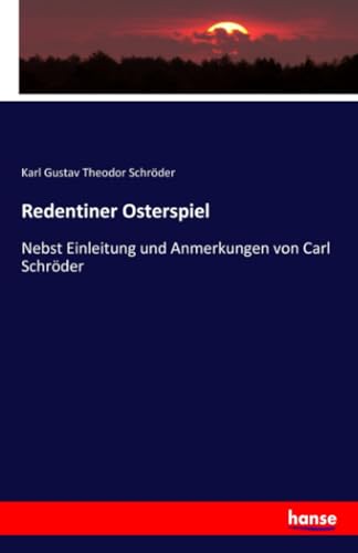 Redentiner Osterspiel: Nebst Einleitung und Anmerkungen von Carl Schröder von Hansebooks