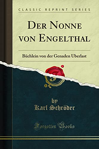Der Nonne von Engelthal (Classic Reprint): Büchlein von der Genaden Uberlast: Büchlein Von Der Genaden Uberlast (Classic Reprint)
