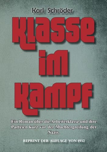 Klasse im Kampf: Ein Roman über die Arbeiterklasse und ihre Parteien kurz vor der Machtergreifung der Nazis. von Oldtimertools Verlag