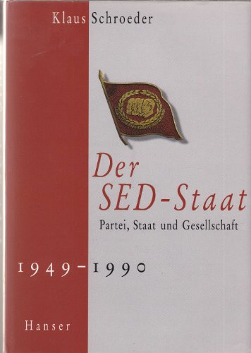 Der SED-Staat: Partei, Staat und Gesellschaft 1949-1990 Der SED-Staat: Partei, Staat und Gesellschaft 1949-1990