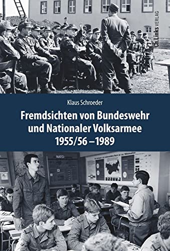 Fremdsichten von Bundeswehr und Nationaler Volksarmee im Vergleich 1955/56-1989 (Deutsch-deutsche Militärgeschichte, Band 5) von Ch. Links Verlag