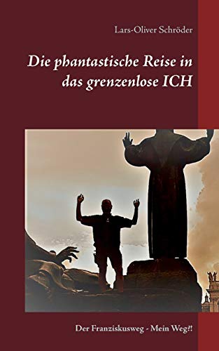 Die phantastische Reise in das grenzenlose Ich: Der Franziskusweg Mein Weg?! von TWENTYSIX