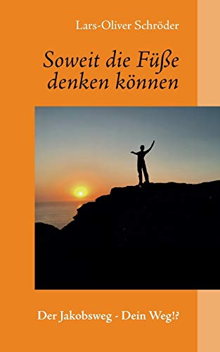 Soweit die Füße denken können: Der Jakobsweg - Dein Weg!? von TWENTYSIX