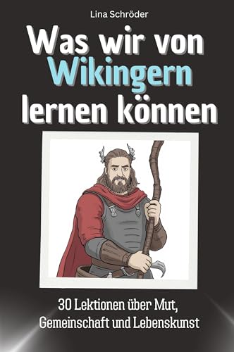 Was wir von Wikingern lernen können - Das perfekte Geschenk für Weihnachten und Geburtstag für Männer, Frauen und Teenager: 30 Lektionen über Mut, Gemeinschaft und Lebenskunst Was wir von Wikingern lernen können - Das perfekte Geschenk für Weihnachten und Geburtstag für Männer, Frauen und Teenager: 30 Lektionen über Mut, Gemeinschaft und Lebenskunst von FlipFlop