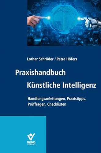 Praxishandbuch Künstliche Intelligenz: Die Balance zwischen künstlicher Intelligenz und menschlichen Werten von Bund-Verlag