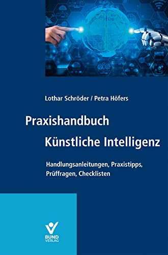 Praxishandbuch Künstliche Intelligenz: Die Balance zwischen künstlicher Intelligenz und menschlichen Werten von Bund-Verlag