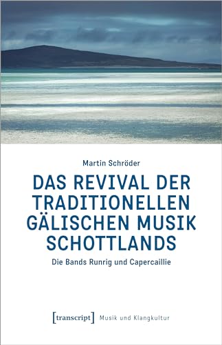 Das Revival der traditionellen gälischen Musik Schottlands: Die Bands Runrig und Capercaillie (Musik und Klangkultur)