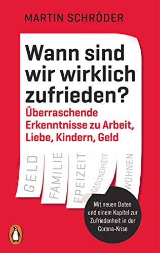 Wann sind wir wirklich zufrieden?: Überraschende Erkenntnisse zu Arbeit, Liebe, Kindern, Geld - Mit neuen Daten und einem Kapitel zur Zufriedenheit in der Corona-Krise Wann sind wir wirklich zufrieden?: Überraschende Erkenntnisse zu Arbeit, Liebe, Kindern, Geld - Mit neuen Daten und einem Kapitel zur Zufriedenheit in der Corona-Krise