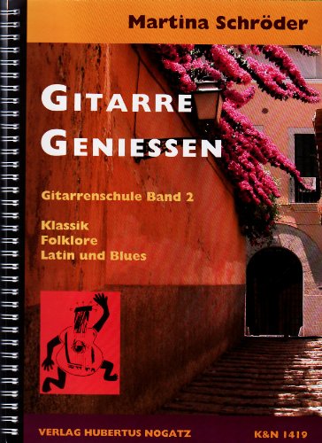 Gitarre Geniessen, Band 2: Klassik Folklore Latin und Blues Solospiel und Liedbegleitung Für Kinder ab 8 Jahren, Jugendliche und Erwachsene Für den Einzel- und Gruppenunterricht