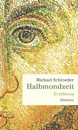 Halbmondzeit: Erzählung von Elfenbein