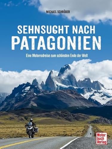 Sehnsucht nach Patagonien: Eine Motoradreise zum schönsten Ende der Welt