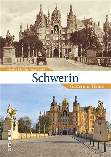 Schwerin gestern und heute, 55 Bildpaare dokumentieren den Wandel der Stadt und laden zum Vergleichen ein (Sutton Zeitsprünge) von Sutton