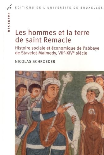 LES HOMMES ET LA TERRE DE SAINT REMACLE. HISTOIRE SOCIALE ET ECONOMIQUE DE L ABB (0000): Histoire sociale et économique de l'abbaye de Stavelot-Malmedy, VIIe-XIVe siècle von UNIV BRUXELLES