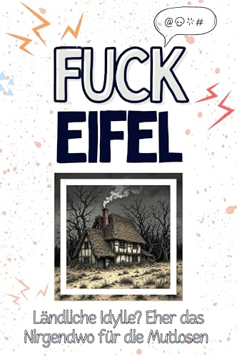 Fuck Eifel - Eine Abrechnung - das große Wutbuch. Schimpfen, Ärgern, Aufregen!: Ländliche Idylle? Eher das Nirgendwo für die Mutlosen Fuck Eifel - Eine Abrechnung - das große Wutbuch. Schimpfen, Ärgern, Aufregen!: Ländliche Idylle? Eher das Nirgendwo für die Mutlosen von FlipFlop