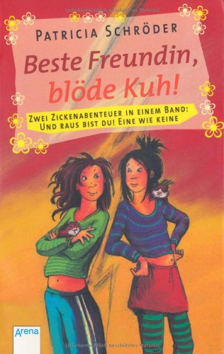 Beste Freundin, blöde Kuh!: 2 Zickenabenteuer in einem Band: Und raus bist du! Eine wie keine: Und raus bist du!; Eine wie keine. Zwei Zickenabenteuer in einem Band Beste Freundin, blöde Kuh!: 2 Zickenabenteuer in einem Band: Und raus bist du! Eine wie keine: Und raus bist du!; Eine wie keine. Zwei Zickenabenteuer in einem Band