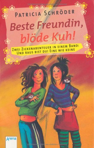 Beste Freundin, blöde Kuh!: 2 Zickenabenteuer in einem Band: Und raus bist du! Eine wie keine: Und raus bist du!; Eine wie keine. Zwei Zickenabenteuer in einem Band