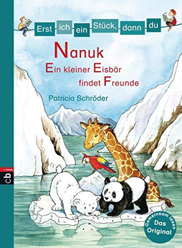Erst ich ein Stück, dann du! - Nanuk - Ein kleiner Eisbär findet Freunde: Für das gemeinsame Lesenlernen ab der 1. Klasse (Erst ich ein Stück... Das Original, Band 27)