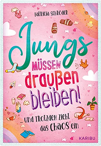 Jungs müssen draußen bleiben! (Band 1) ... und trotzdem zieht das Chaos ein: Eine magische Geschichte über die erste Verliebtheit für Mädchen ab 10 Jahren