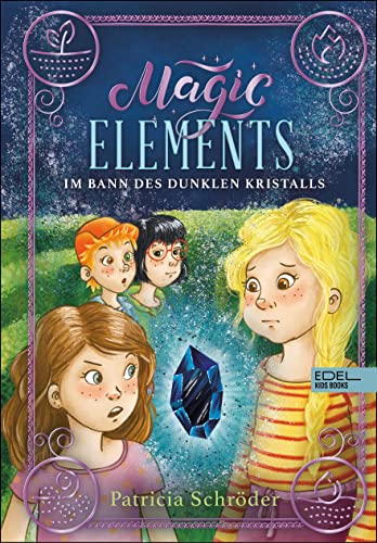 Magic Elements (Band 3) – Im Bann des dunklen Kristalls: Spannend witzige Abenteuergeschichte über Freundschaft und die erste Liebe von Bestseller-Autorin Patricia Schröder ab 10 Jahren
