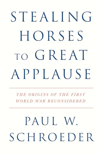 Stealing Horses to Great Applause: The Origins of the First World War Reconsidered von Verso Books