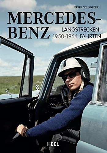 Mercedes-Benz Langstreckenfahrten: 1950 - 1964 von Heel Verlag GmbH