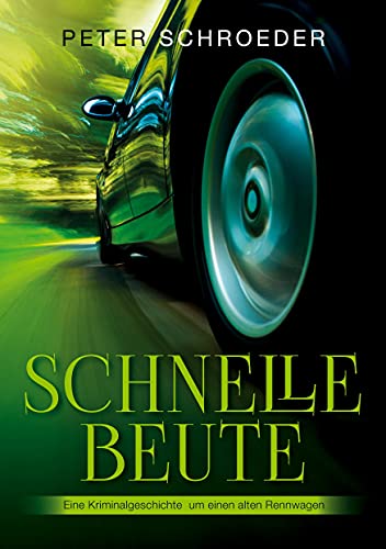 Schnelle Beute: Eine Kriminalgeschichte um einen alten Rennwagen von Books on Demand GmbH