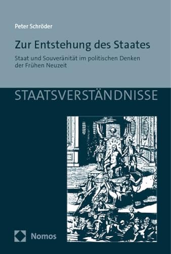 Zur Entstehung des Staates: Staat und Souveränität im politischen Denken der Frühen Neuzeit (Staatsverständnisse) von Nomos Verlags GmbH